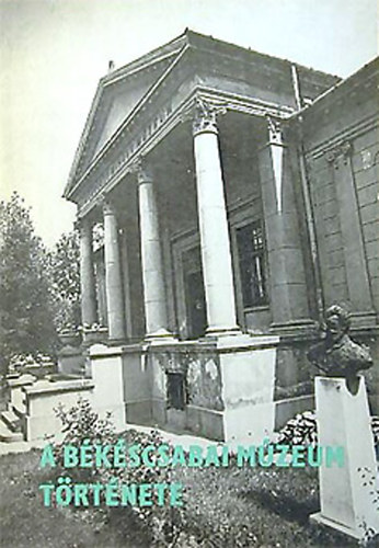 A Bkscsabai Mzeum trtnete 1899-1979