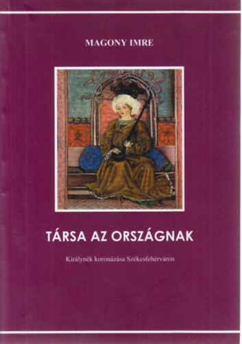 Trsa az orszgnak (Kirlynk koronzsa Szkesfehrvron)