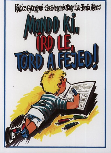 Kovács Györgyné; Szebényiné Nagy Éva; Torda Ágne - Mondd ki, írd le, törd a fejed!