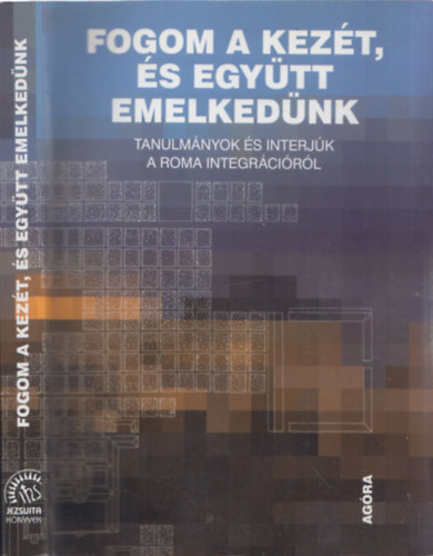 Gereben Ferenc; Lukcs gnes - Fogom a kezt, s egytt emelkednk -Tanulmnyok s interjk a roma integrcirl