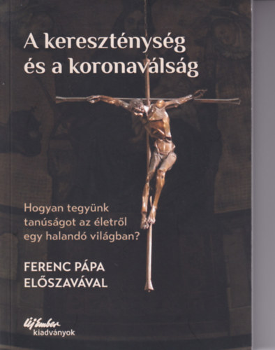 A keresztnysg s a koronavlsg - Hogyan tegynk tansgot az letrl egy haland vilgban?