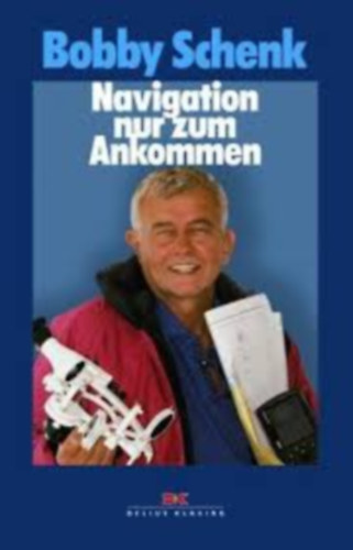Bobby Schenk - Navigation nur zum Ankommen (Vitorls navigls nmet nyelv kiadvny)