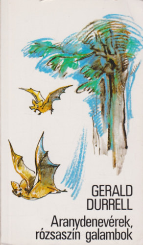Gerald Durrell - Aranydenevrek, rzsaszn galambok