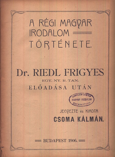 A r�gi magyar irodalom t�rt�nete (k�zirat gyan�nt)