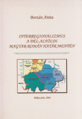 Interregionalizmus a dl-alfldi magyar-romn hatr mentn (Doktori rtekezs)