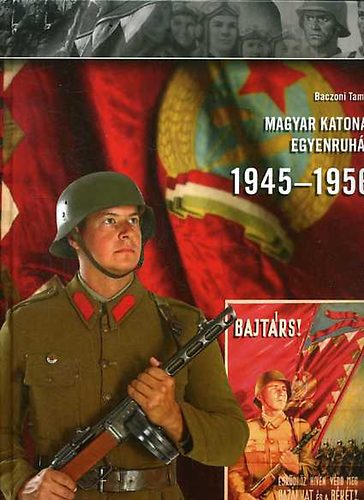 Baczoni Tam�s - Magyar katonai egyenruh�k 1945-1956
