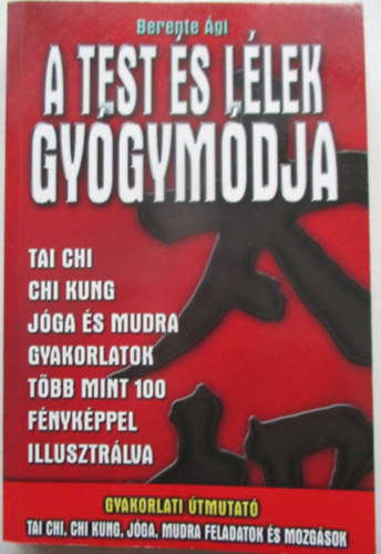 A test �s l�lek gy�gym�dja (Tai chi, chi kung, j�ga �s mudra gyakorlatok)