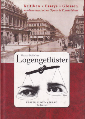 Marco Schicker - Logengeflster - Kritiken, Essays, Glossen aus dem ungarischen Opern- & Konzertleben