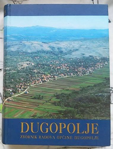 DUGOPOLJE - zbornik radova op�ine Dugopolje (Dugopolje �nkorm�nyzat m�veinek gy�jtem�nye)