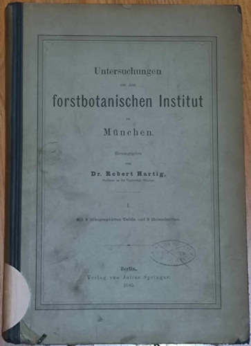 Dr. Robert Hartig - Untersuchungen aus dem Forstbotanischen Institut zu Mnchen ("Tanulmnyok a mncheni Erdszeti Botanikai Intzetbl") (1880)
