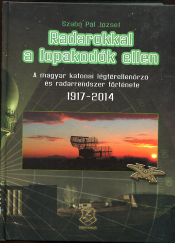 Radarokkal a lopakodk ellen - A magyar katonai lgtrellenrz s radarrendszer trtnete 1917-2014.