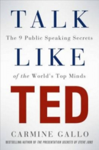 Talk Like TED - The 9 Public Speaking Secrets of the World's Top Minds