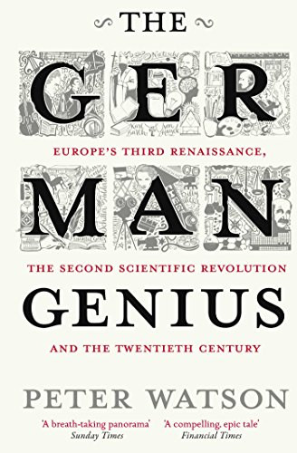 The German Genius - Europe's Third Renaissance, the Second Scientific Revolution and the Twentieth Century