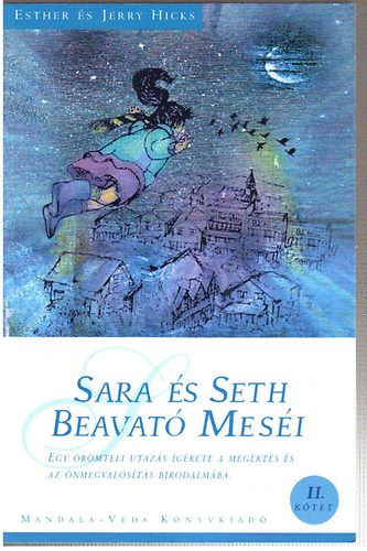 Esther és Jerry Hicks - Sara és Seth Beavató meséi II. kötet - Egy örömteli utazás ígérete a megtérés és az önmegvalósítás birodalmába
