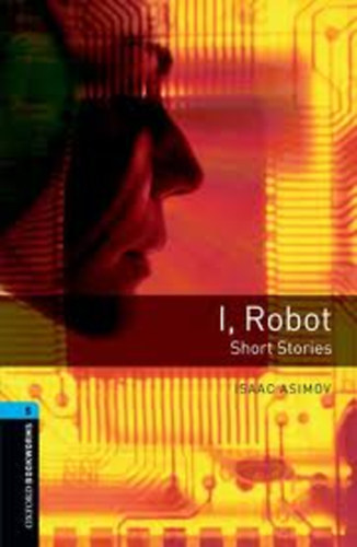 I, Robot- Short stories (Oxford Bookworms Library 5.)