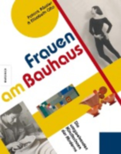 Frauen am Bauhaus - Wegweisende K�nstlerinnen der Moderne (N�k a Bauhausban - A modernizmus �tt�r� n�i m�v�szei n�met nyelven)