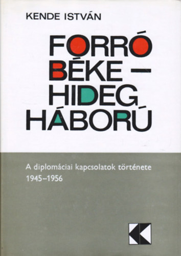 Forr� b�ke - hidegh�bor� (A diplom�ciai kapcsolatok t�rt�nete 1945/1956)