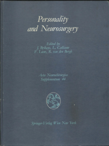 J.Brihaye- L.Calliauw-F.Loew-R vandeb Bergh Edited by - Personality and Neurosurgery - Proceedings of the Third Convention of the Academia Eurasiana Neurochirurgica Brussels, August 30-September 2, 1987