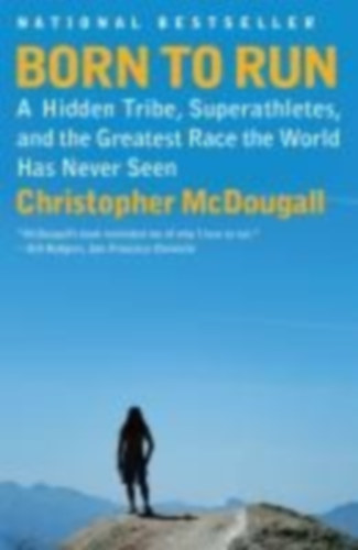 Born to Run - A Hidden Tribe, Superathletes, and the Greatest Race the World Has Never Seen