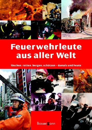 Feuerwehrleute aus aller Welt: Löschen, Retten, Bergen damals und heute (Tűzoltók a világ minden tájáról: oltás, mentés és helyreállítás akkor és most)