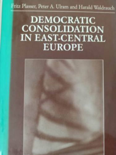 Democratic consolidation in East-Central Europe (Demokratikus konszolidci Kelet-Kzp-Eurpban - Angol nyelv)