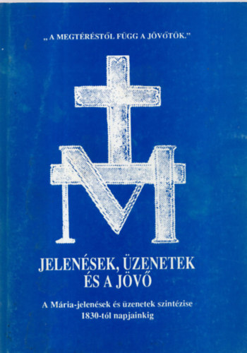 Jelensek, zenetek s a jv - A Mria-jelensek s zenetek szintzise 1830-tl napjainkig