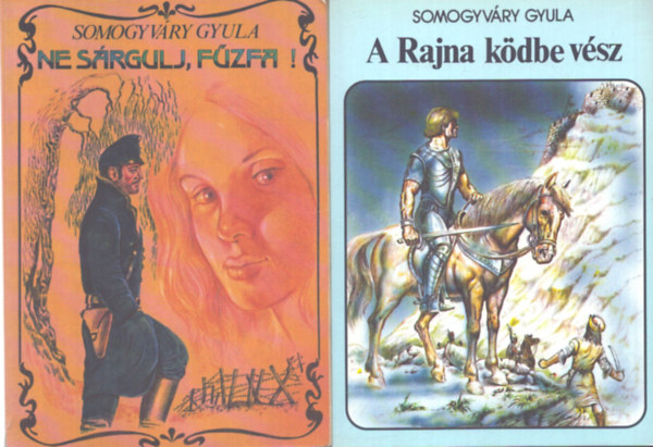 Somogyv�ry Gyula - Somogyv�ry Gyula k�nyvek (2db.): Ne s�rgulj, f�zfa + A Rajna k�dbe v�sz