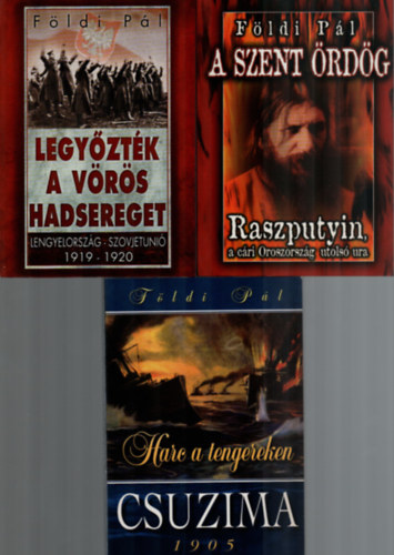3 db Fldi Pl egytt: Legyztk a vrs hadsereget, Raszputyin, a cri Oroszorszg utols ura, Csuzima 1905.