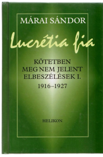 Mrai Sndor - Lucrtia fia (ktetben meg nem jelent elbeszlsek I. 1916-1927)