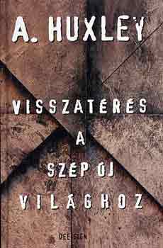 Aldous Huxley - Visszatrs a szp j vilghoz