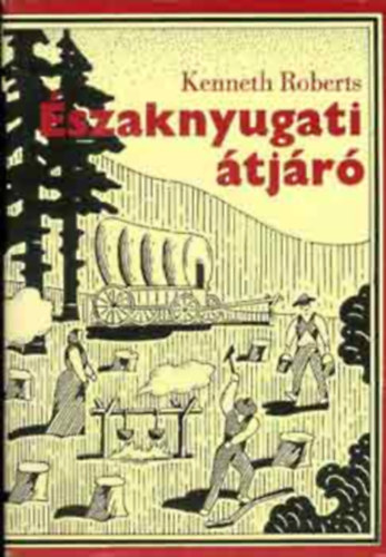 SZERZ� Kenneth Roberts FORD�T� Szinnai Tivadar - �szaknyugati �tj�r� (�t�dik t�rk�ppel illusztr�lt eredeti kiad�s)