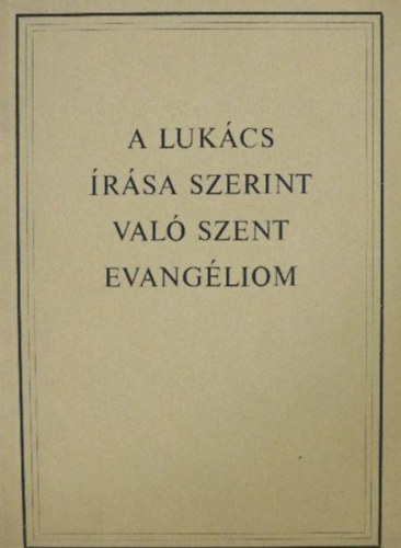 A Luk�cs �r�sa szerint val� szent evang�liom (K�rolyi G�sp�r ford�t�sa �s Czegl�dy S�ndor revizi�janyom�n a g�r�g eredeti ford�totta a Magyar Bibliatan�cs Ujsz�vets�gi Szakbizotts�ga)