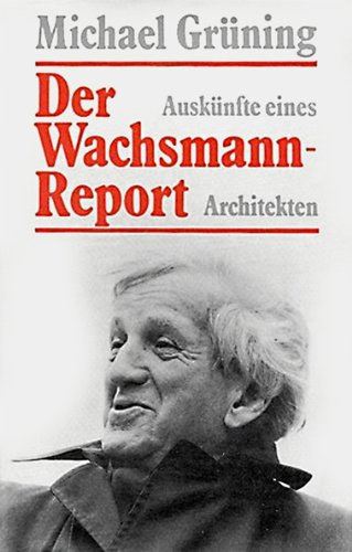 Michael Gr�ning - Der Wachsmann-Report - Ausk�nfte eines Architekten