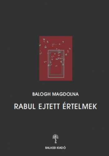 Balogh Magdolna - Rabul ejtett rtelmek