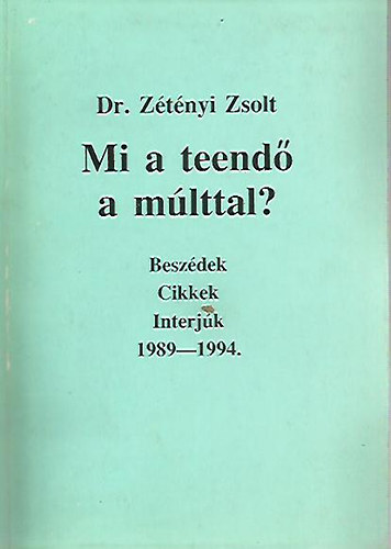Mi a teend a mlttal?- Beszdek, cikkek, interjk 1989-1994.