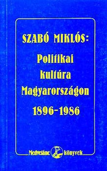 Szabó Miklós - Politikai kultúra Magyarországon 1896-1986