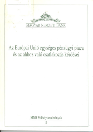 Az Eurpai Uni egysges pnzgyi piaca s az ahhoz val csatlakozs krdsei (MNB mhelytanulmnyok)