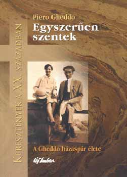 Piero Gheddo - Egyszeren szentek