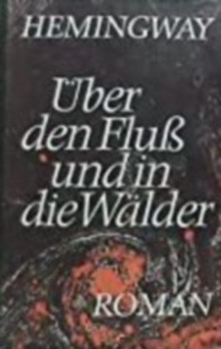 Ernest Hemingway - ber den Flu und in die Walder