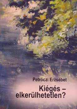 Petrczi Erzsbet - Kigs - elkerlhetetlen?
