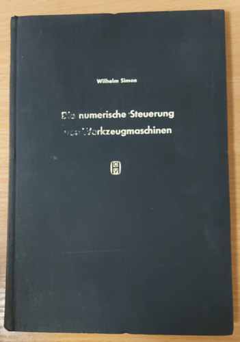 Die numerische Steuerung von Werkzeugmaschinen. Einf�hrung in die Automatisierung der Einzel- und Kleinserienfertigung mit nachrichtenverarbeitenden Mitteln