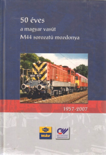 Gombos Istv�n, Mesz�r Andr�s, Szab� J�nos Csorba G�bor - 50 �ves a magyar vas�t M44 sorozat� mozdonya