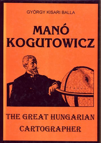 Man Kogutowicz (The great hungarian cartographer)