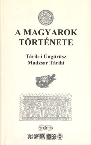 A magyarok trtnete (Trih-i ngrsz vagyis ngrsz trtnete - Az 1740.vi Nvtelen Magyar Trtnet Macar Trihi vagyis Madzsar Trihi)