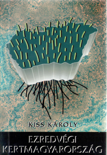 Kiss Kroly - Ezredvgi Kertmagyarorszg - Egy krnyezetorientlt gazdasgfejlesztsi program indtkai s krvonalai