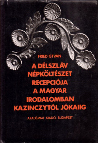 A d�lszl�v n�pk�lt�szet recepci�ja a magyar irodalomban Kazinczyt�l J�kaiig