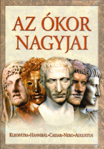 Az kor nagyjai I. (Kleoptra, Hannibl, Caesar, Nero, Augusztus)