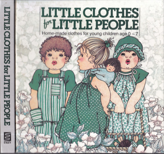 Little Clothes for Little People - Home-made Clothes for young Children age 0-7