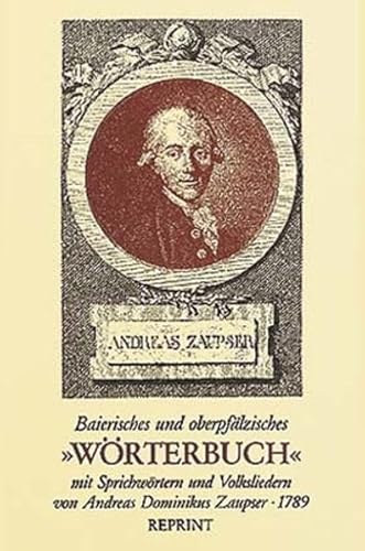 Baierisches und oberpfälzisches "Wörterbuch" mit Sprichwörtern und Volksliedern von Andreas Dominikus Zaupser