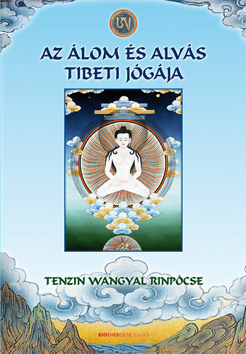 Tenzin Wangyal Rinpcse - Az lom s alvs tibeti jgja